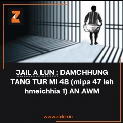 JAIL A TAWT : DAMCHHUNG JAIL TANG TUR MI 48